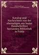 Katalog und Nachrichten von der ehemaligen aus lauter Handschriften bestanden Bibliothek in Fulda, Niklas Kindlinger , Fulda (Germany ). Landesbibliothek 