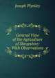 General View of the Agriculture of Shropshire: With Observations, Joseph Plymley 