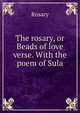 The rosary, or Beads of love verse. With the poem of Sula, Rosary 
