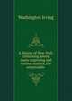 A History of New-York: containing among many surprising and curious matters, the unutterable ., Irving Washington 