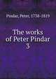 The works of Peter Pindar. 3, Pindar, Peter, 1738-1819 