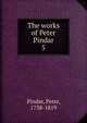 The works of Peter Pindar. 5, Pindar, Peter, 1738-1819 