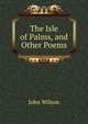 The Isle of Palms, and Other Poems, Wilson, John 
