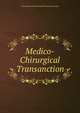 Medico-Chirurgical Transanction, The Medical and Chirurgical Society of London 