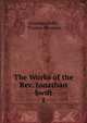 The Works of the Rev. Jonathan Swift.. 1, Swift, Jonathan, 1667-1745 