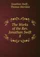 The Works of the Rev. Jonathan Swift.. 8, Swift, Jonathan, 1667-1745 