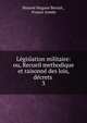 L?gislation militaire: ou, Recueil methodique et raisonn? des lois, d?crets ., Honor? Hugues Berriat , France Arm?e 