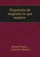 Disputatio de magnete ex qua auspice ., Joseph Scarso , Ludovico Menini 