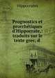 Prognostics et prorrh?tiques d'Hippocrate,: traduits sur le texte grec, d ., Hippocrates 