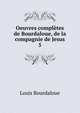 Oeuvres compltes de Bourdaloue, de la compagnie de Jesus. 5, Bourdaloue Louis 