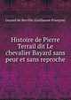 Histoire de Pierre Terrail dit Le chevalier Bayard sans peur et sans reproche, Guyard de Berville (Guillaume Fran?ois) 