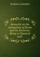 Remarks on the Antiquities of Rome and Its Environs: Being a Classical and ., Andrew Lumisden 