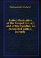 Letter illustrative of the Gospel hsitory, and of the Epistles, as connected with it, in reply ., Nehemiah Nisbett 