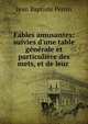 Fables amusantes: suivies d'une table g?n?rale et particuli?re des mets, et de leur ., Jean Baptiste Perrin 