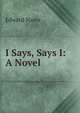 I Says, Says I: A Novel, Edward Nares 