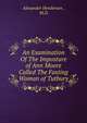 An Examination Of The Imposture of Ann Moore Called The Fasting Woman of Tutbury, Alexander Henderson , M.D. 