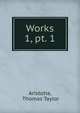 Works. 1, pt. 1, Aristotle, Thomas Taylor 