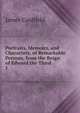 Portraits, Memoirs, and Characters, of Remarkable Persons, from the Reign of Edward the Third .. 1, James Caulfield 