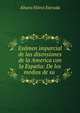 Ex?men imparcial de las disensiones de la America con la Espa?a: De los medios de su ., Alvaro Florez Estrada 