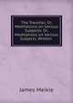 The Traveller, Or, Meditations on Various Subjects: Or, Meditations on Various Subjects. Written ., James Meikle 