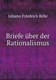Briefe uber der Rationalismus, Johann Friedrich Rohr 