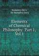 Elements of Chemical Philosophy: Part 1, Vol.1, Humphry Davy, Sir Humphry Davy 