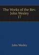 The Works of the Rev. John Wesley. 17, John Wesley 