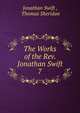 The Works of the Rev. Jonathan Swift.. 7, Swift, Jonathan, 1667-1745 