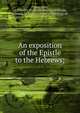 An exposition of the Epistle to the Hebrews;, Owen, John 