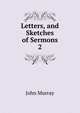 Letters, and Sketches of Sermons. 2, John Murray (Firm) 