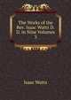 The Works of the Rev. Isaac Watts D.D. in Nine Volumes. 3, Watts, Isaac 