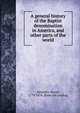 A general history of the Baptist denomination in America, and other parts of the world, Benedict, David, 1779-1874. [from old catalog] 