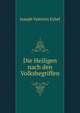 Die Heiligen nach den Volksbegriffen, Joseph Valentin Eybel 