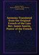 Sermons Translated from the Original French of the Late Rev. James Saurin, Pastor of the French .. 1, Jacques Saurin , Robert Robinson , Henry Hunter, Joseph Sutcliffe 