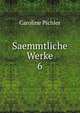 Saemmtliche Werke. 6, Caroline Pichler 