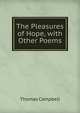 The Pleasures of Hope, with Other Poems., Campbell Thomas 
