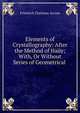 Elements of Crystallography: After the Method of Ha?y; With, Or Without Series of Geometrical ., Friedrich Christian Accum 