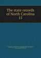 The state records of North Carolina. 15, North Carolina. cn,North Carolina. Trustees of the Public Libraries,Saunders, William Lawrence, 1835-1891, ed,Clark, Walter, 1846-1924 ed,Weeks, Stephen Beauregard, 1865-1918 