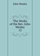 The Works of the Rev. John Wesley. 12, John Wesley 