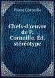 Chefs-d'?uvre de P. Corneille. ?d. st?r?otype, Pierre Corneille 