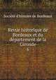 Revue historique de Bordeaux et du dpartement de la Gironde. 6, Soci?t? d'histoire de Bordeaux 