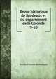 Revue historique de Bordeaux et du dpartement de la Gironde. 9-10, Soci?t? d'histoire de Bordeaux 