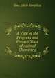 A View of the Progress and Present State of Animal Chemistry,, Jons Jakob Berzelius 