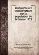 Recherches et considerations sur la population de la France 1778, Moheau, M,Gonnard, Ren?, 1874-,Montyon, Antoine Jean Baptiste Robert Auget, baron de, 1733-1820 
