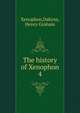The history of Xenophon. 4, Xenophon,Dakyns, Henry Graham 