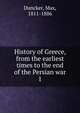 History of Greece, from the earliest times to the end of the Persian war. 1, Max Duncker 