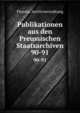 Publikationen aus den Preussischen Staatsarchiven. 90-91, Prussia. Archivverwaltung 