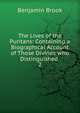 The Lives of the Puritans: Containing a Biographical Account of Those Divines who Distinguished .. 2, Benjamin Brook 