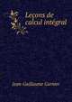 Lecons de calcul integral, Jean-Guillaume Garnier 