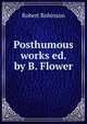 Posthumous works ed. by B. Flower., Robert Robinson 